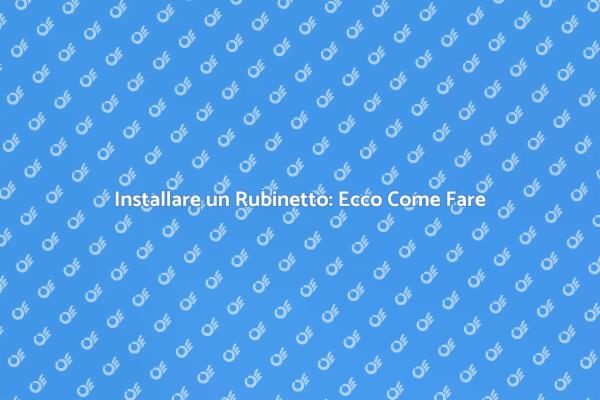 Montaggio Rubinetto: Facile e Veloce!