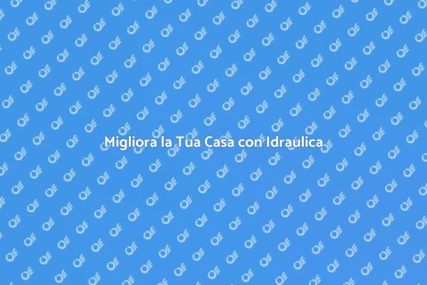 Sostituisci gli Impianti Idraulici Ora