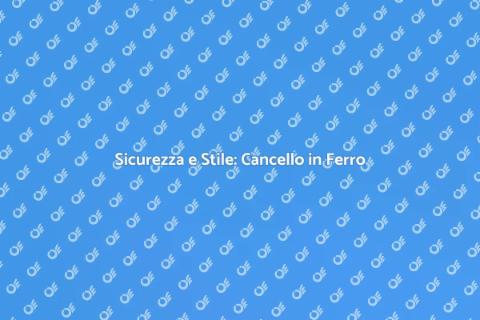 Cancello in Ferro: Sicurezza e Design