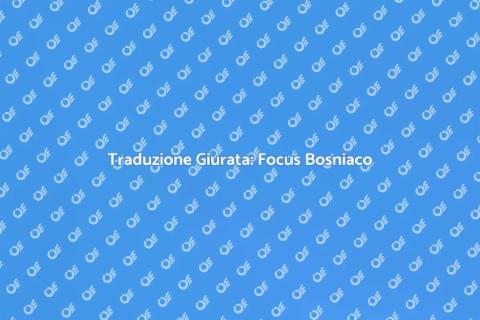 Traduzione Giurata in Bosniaco