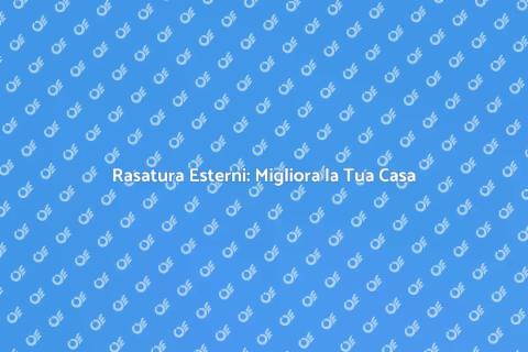 Rasatura Muri Esterni: Guida Essenziale