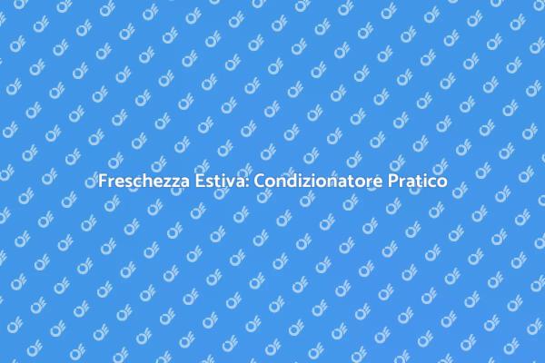 Soluzioni Innovative per il Caldo Estivo