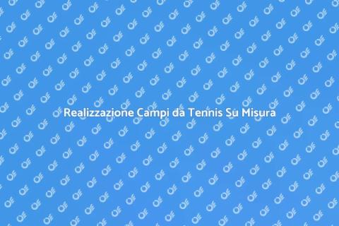 Costruzione Campi da Tennis Privati