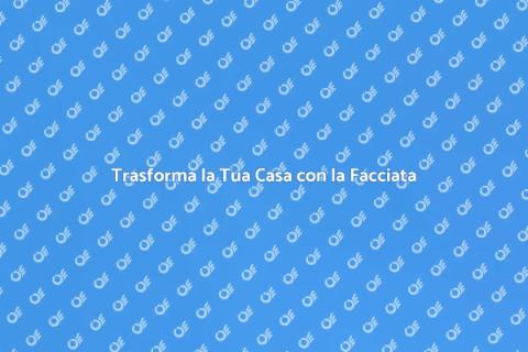 Rinnova la Facciata della Tua Casa