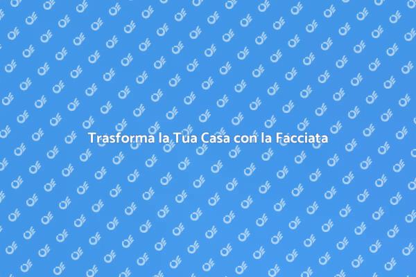 Rinnova la Tua Casa con una Facciata Nuova