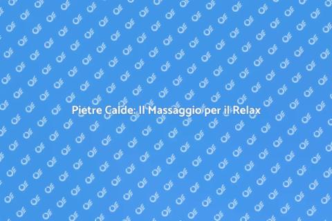 Massaggio con Pietre Calde per il Benessere