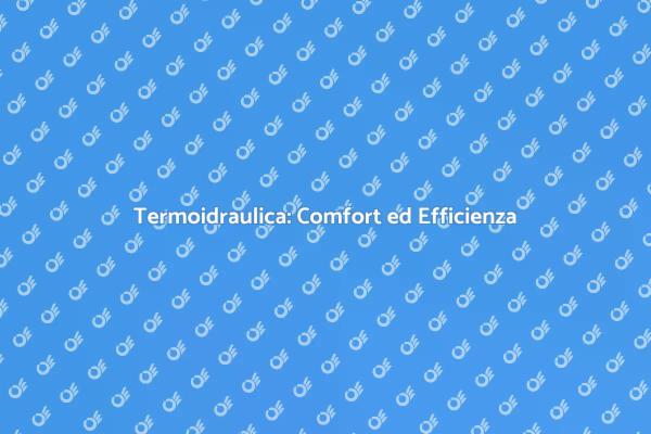 Ristrutturazioni e Termoidraulica Efficiente