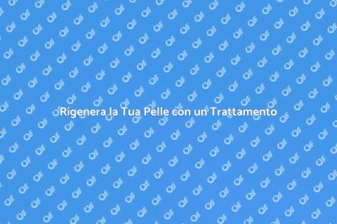 Trattamento Viso Rigenerante Efficace