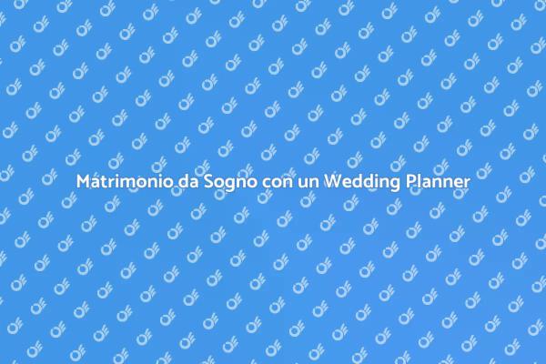Il Tuo Matrimonio Perfetto con un Planner