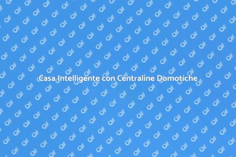 Centraline Domotiche: Casa Smart