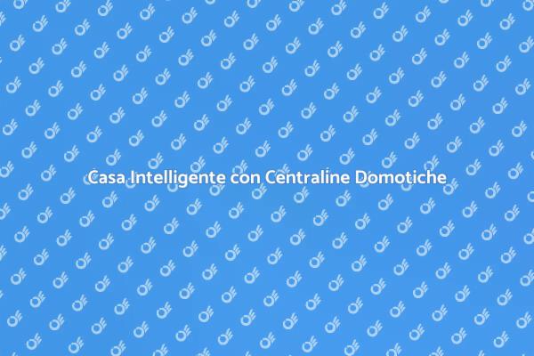 Rendi la tua casa più intelligente