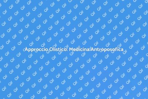 Medicina Antroposofica: Salute Olistica