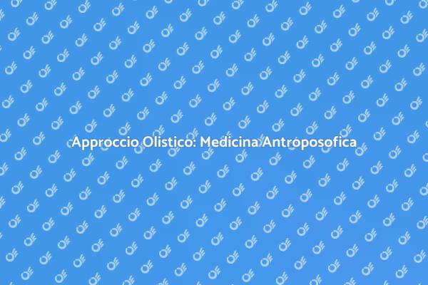 Medicina Antroposofica: Un Nuovo Approccio