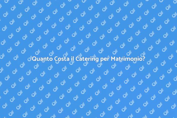 Pianificare il Catering di un Matrimonio