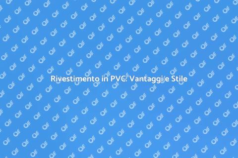 Rivestire in PVC: Soluzione Ideale