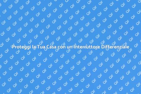 Sicurezza Elettrica con Interruttore Differenziale