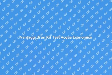 Kit Test Acqua Economico e Sicuro