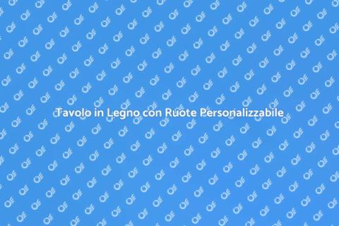 Tavolo con Ruote in Legno Su Misura