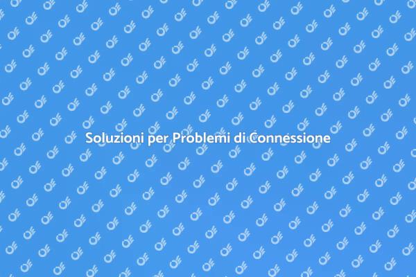 Affronta i Problemi di Connessione
