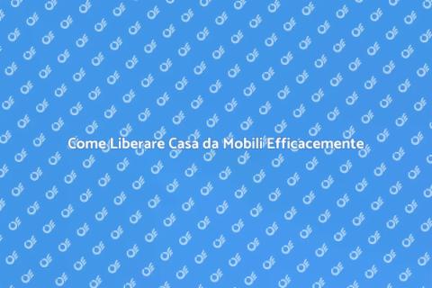 Liberare Casa da Mobili: Guida Pratica