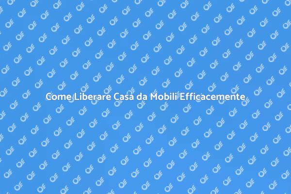 Rinnova la tua Casa: Libera i Mobili