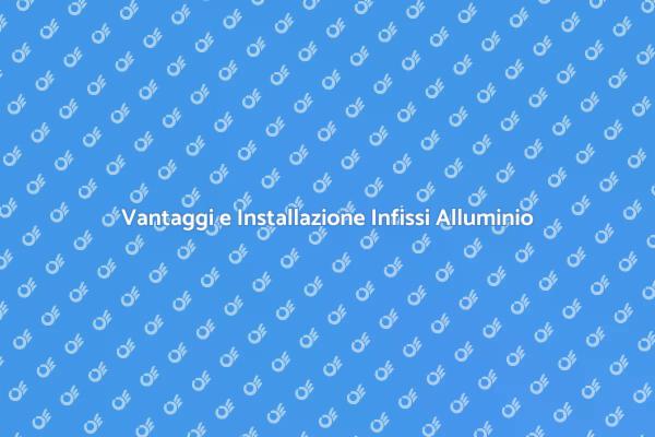 Infissi in Alluminio: Guida all'Installazione