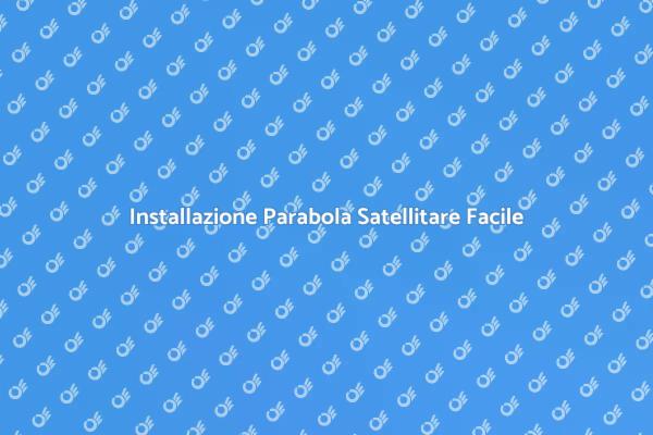 Come Scegliere una Parabola Satellitare