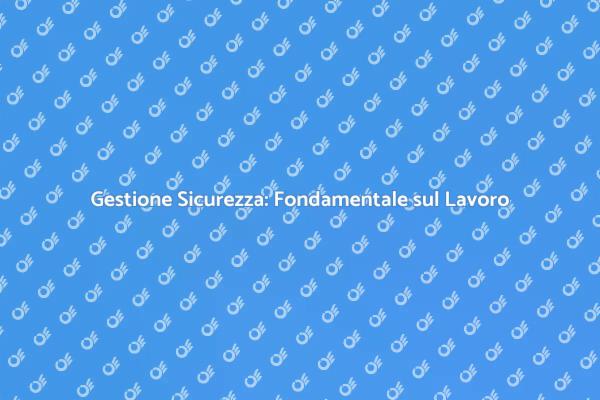 Sicurezza sul Lavoro: Un Approccio Strategico