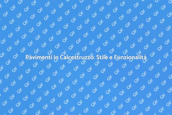 Pavimento in Calcestruzzo: Versatile e Innovativo