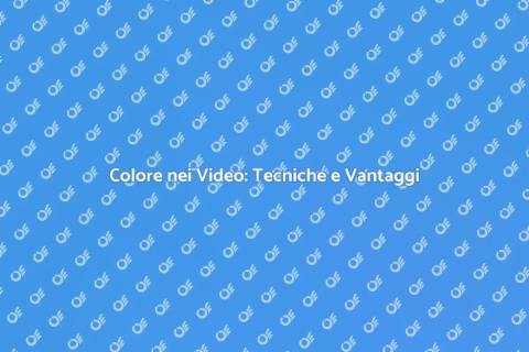 Colore nei Video: Importanza e Tecniche