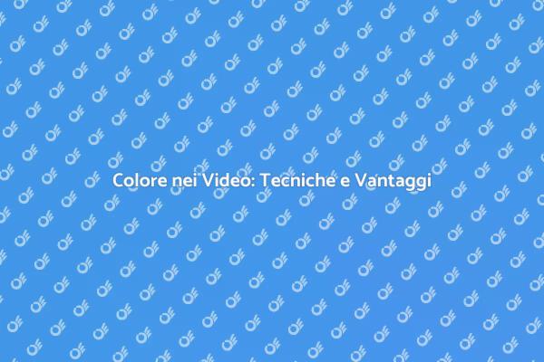 Colore nei Video: Trasmetti Emozioni