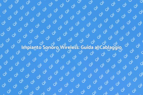 Come Cablaggio un Impianto Sonoro Wireless