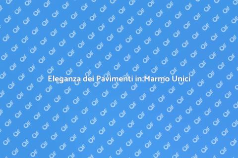 Pavimenti in Marmo Abnormi Eleganti