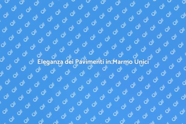 Pavimenti in Marmo: Eleganza Unica