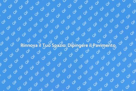 Dipingere il Pavimento: Guida Pratica
