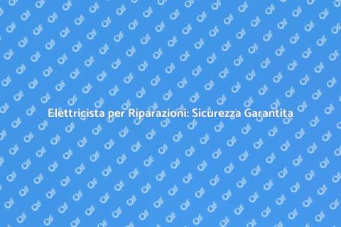 Assumere un Elettricista per Riparazioni