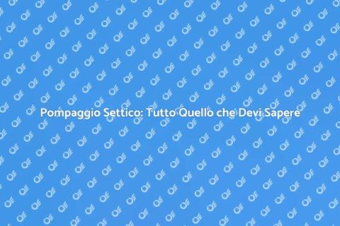 Pompaggio Settico: Guida Completa