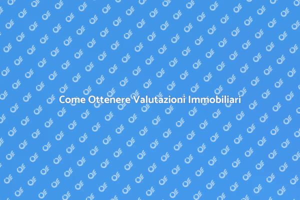 Valutazioni Immobiliari Sicure e Affidabili