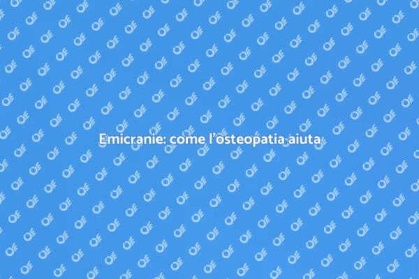 Osteopatia: sollievo per le emicranie