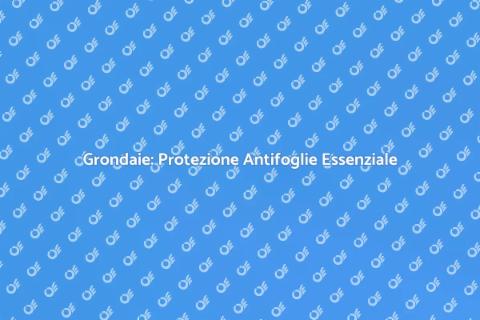 Protezione Antifoglie per Grondaie