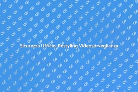 Restyling Videosorveglianza Ufficio