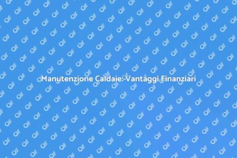 Finanziamento Manutenzione Caldaie
