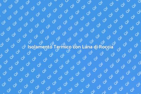 Vantaggi dell'Applicare la Lana di Roccia