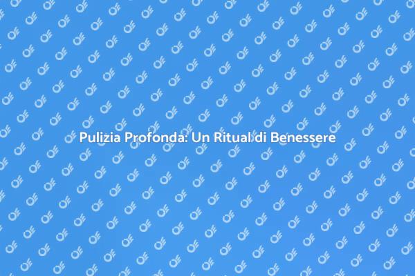 Pulizia Approfondita: Un Momento di Serenità