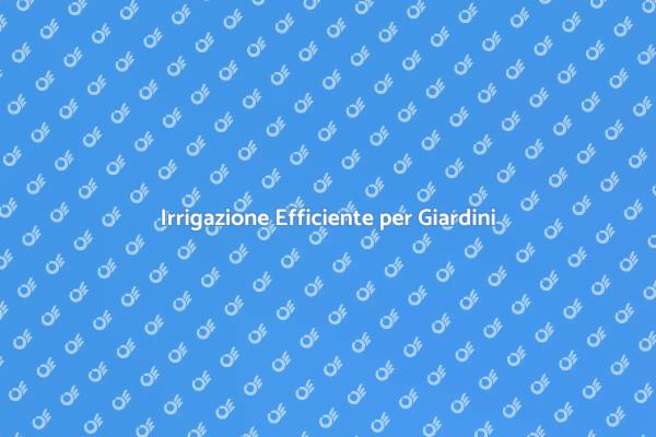 Migliora il Tuo Giardino con l'Irrigazione