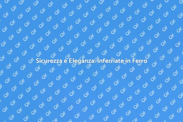 Inferriate in Ferro: Protezione e Design