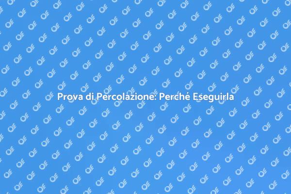 Eseguire la Prova di Percolazione