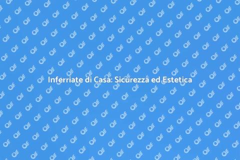 Rinnovare le Inferriate di Casa