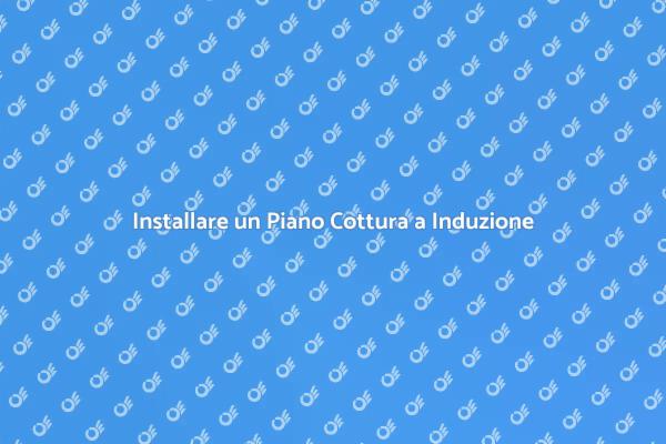 Come Installare un Piano a Induzione