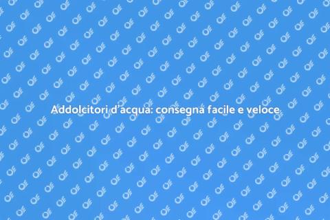 Servizio di consegna addolcitori acqua